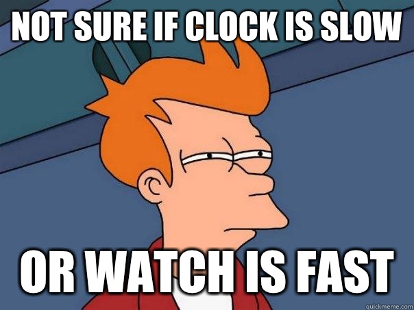 Not sure if clock is slow or watch is fast  Futurama Fry