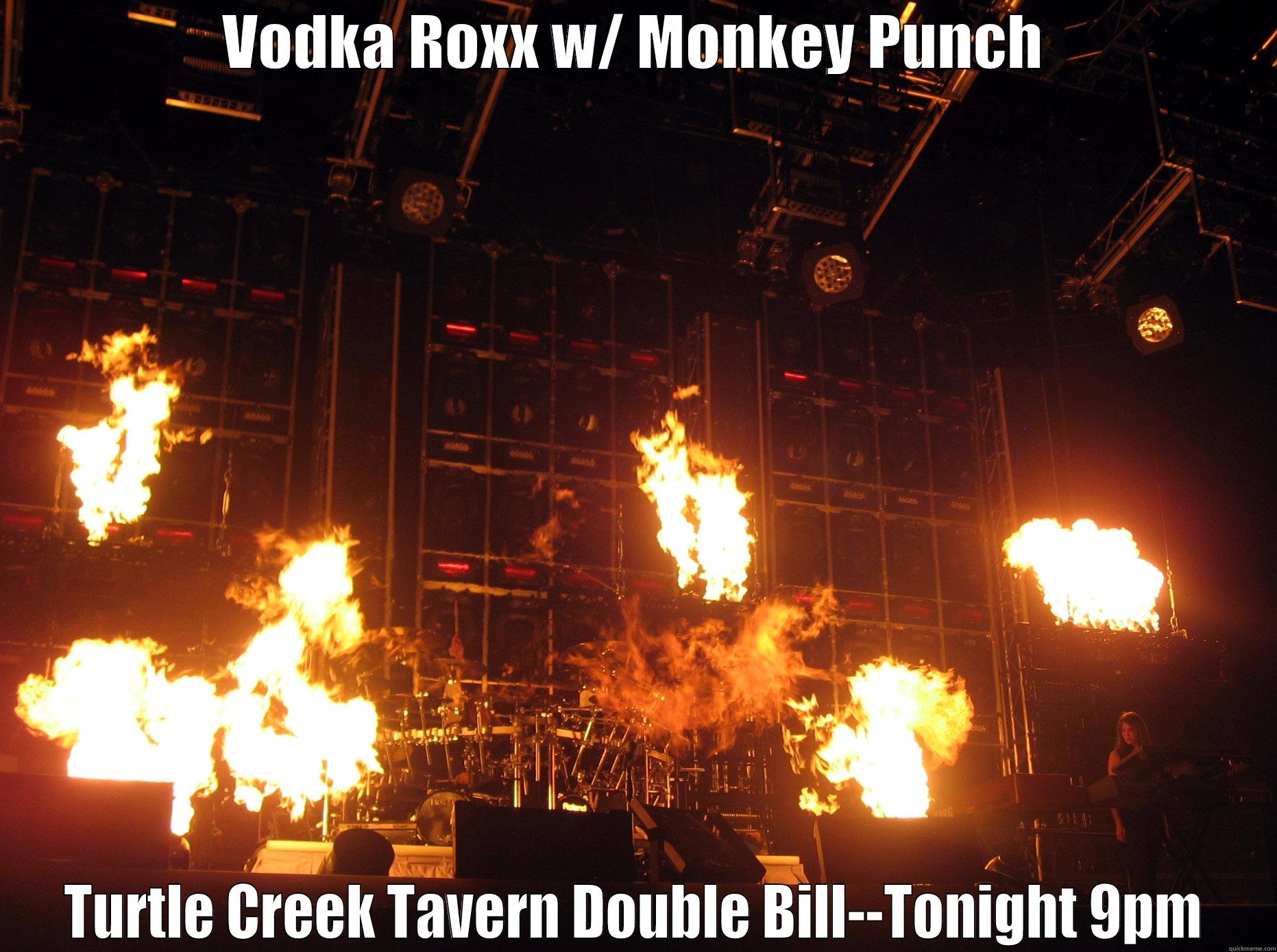 VODKA ROXX W/ MONKEY PUNCH TURTLE CREEK TAVERN DOUBLE BILL--TONIGHT 9PM Misc