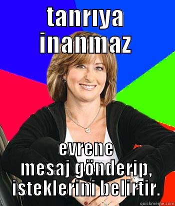 TANRIYA INANMAZ EVRENE MESAJ GÖNDERIP, ISTEKLERINI BELIRTIR. Sheltering Suburban Mom