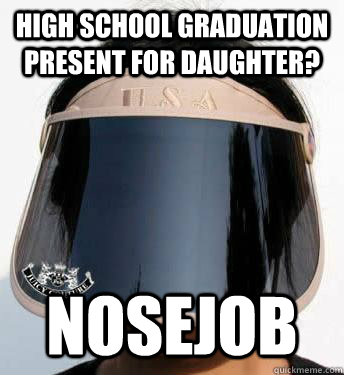 High School Graduation Present for daughter? Nosejob  All Knowing Ajumma