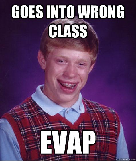 goes into wrong class EVAP  Bad Luck Brian