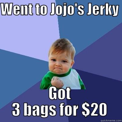 WENT TO JOJO'S JERKY  GOT 3 BAGS FOR $20 Success Kid