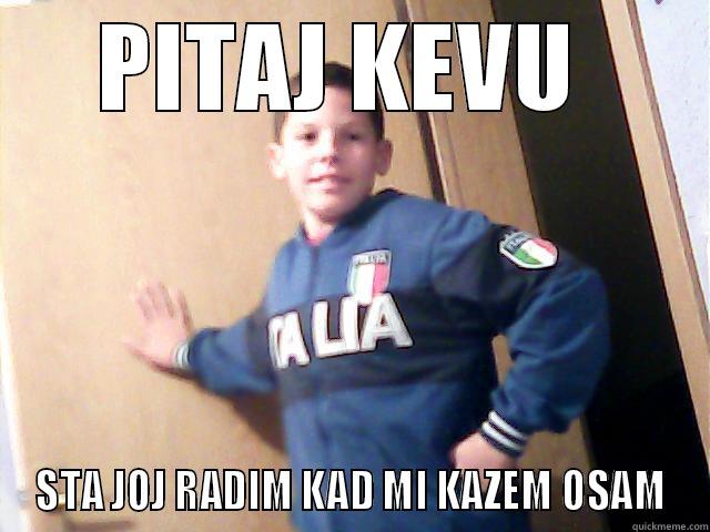 STEVO POVRATIO PAMCENJE. SALIM SE - PITAJ KEVU  STA JOJ RADIM KAD MI KAZEM OSAM Misc