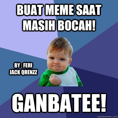 buat meme saat masih bocah! Ganbatee! By : Feri Jack Qrenzz  Success Kid