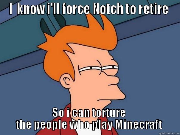 Jeb's evil plot - I  KNOW I'LL FORCE NOTCH TO RETIRE SO I CAN TORTURE THE PEOPLE WHO PLAY MINECRAFT Futurama Fry