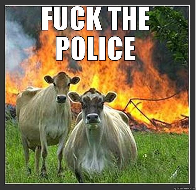 FUCK THE POLICE  Evil cows