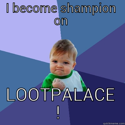 I BECOME SHAMPION ON LOOTPALACE !  Success Kid