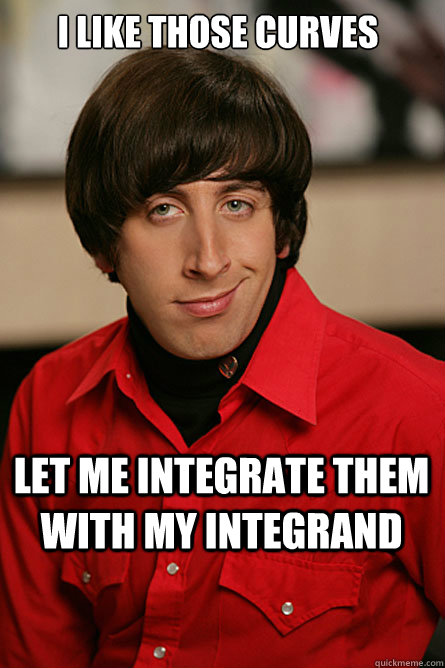 I like those curves Let me integrate them with my integrand  Pickup Line Scientist