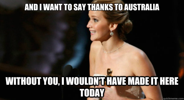 and I want to say thanks to Australia without you, I wouldn't have made it here today - and I want to say thanks to Australia without you, I wouldn't have made it here today  Misc