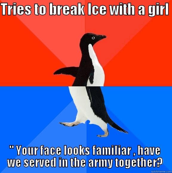 Based on a true story - TRIES TO BREAK ICE WITH A GIRL  