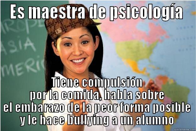 ES MAESTRA DE PSICOLOGÍA TIENE COMPULSIÓN POR LA COMIDA, HABLA SOBRE EL EMBARAZO DE LA PEOR FORMA POSIBLE Y LE HACE BULLYING A UN ALUMNO Scumbag Teacher