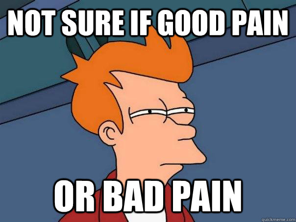 not sure if good pain or bad pain - not sure if good pain or bad pain  Futurama Fry