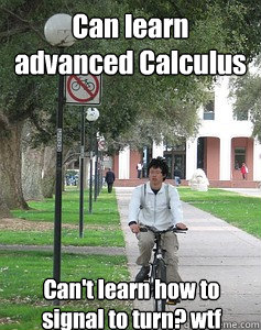 Can learn advanced Calculus Can't learn how to signal to turn? wtf  UC Davis biker