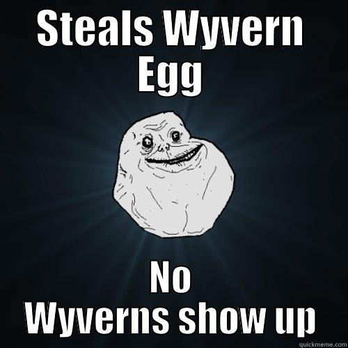 Steals Wyvern Egg - STEALS WYVERN EGG NO WYVERNS SHOW UP Forever Alone