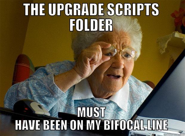 THE UPGRADE SCRIPTS FOLDER MUST HAVE BEEN ON MY BIFOCAL LINE Grandma finds the Internet