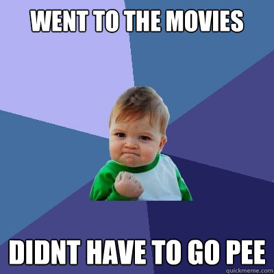 Went to the movies didnt have to go pee  Success Kid