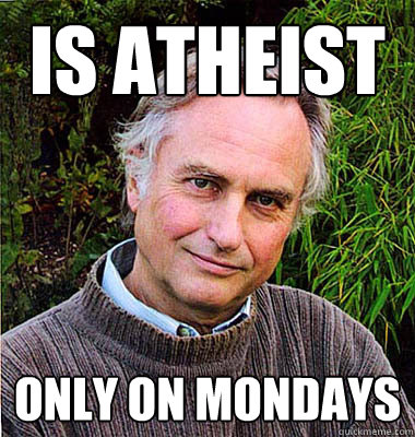 Is atheist Only on Mondays  Scumbag Atheist