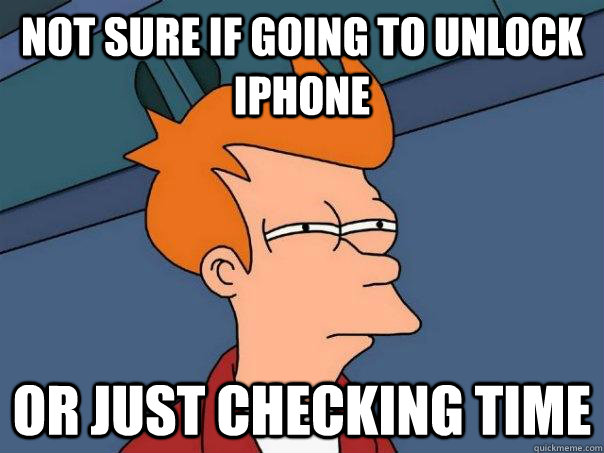 Not sure if going to unlock iphone or just checking time  Futurama Fry