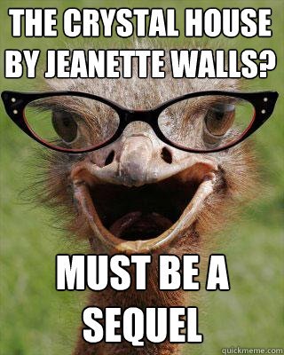 the Crystal house by Jeanette walls? must be a sequel  Judgmental Bookseller Ostrich