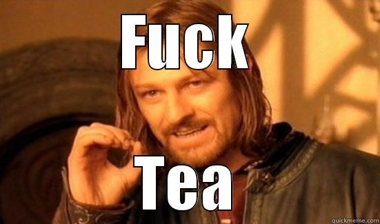 Fuck tea - FUCK TEA Boromir