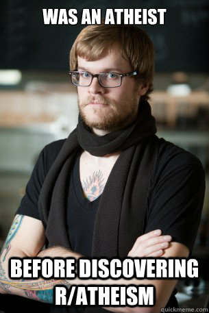 Was an Atheist Before discovering r/atheism  Hipster Barista