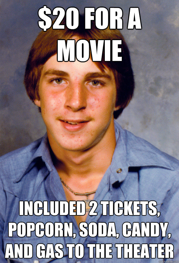 $20 for a movie Included 2 tickets, popcorn, soda, candy, and gas to the theater  Old Economy Steven