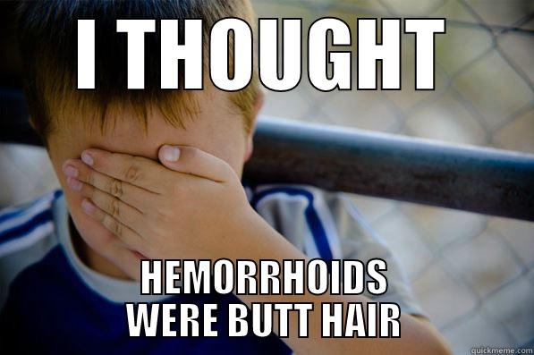 I THOUGHT HEMORRHOIDS WERE BUTT HAIR Confession kid