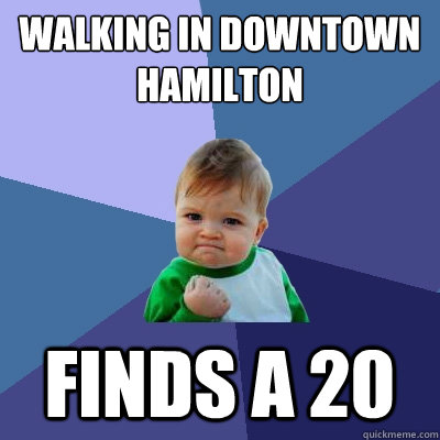 Walking in Downtown Hamilton Finds a 20  Success Kid