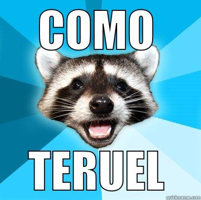 EXISTE !!!!! - COMO TERUEL Lame Pun Coon