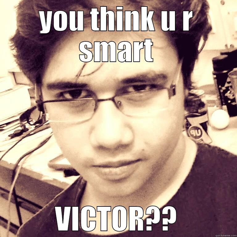 adbfhs ahs - YOU THINK U R SMART VICTOR?? Misc