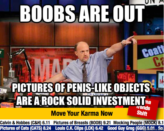 Boobs are out pictures of penis-like objects are a rock solid investment - Boobs are out pictures of penis-like objects are a rock solid investment  Mad Karma with Jim Cramer