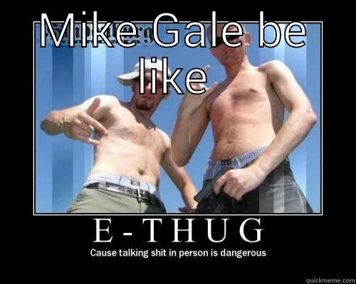 MIKE GALE BE LIKE  Misc