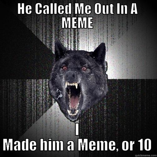 HE CALLED ME OUT IN A MEME I MADE HIM A MEME, OR 10 Insanity Wolf