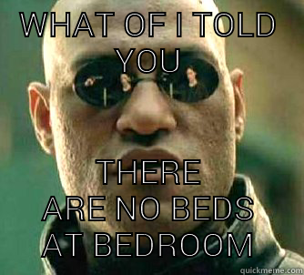 WHAT OF I TOLD YOU THERE ARE NO BEDS AT BEDROOM Matrix Morpheus