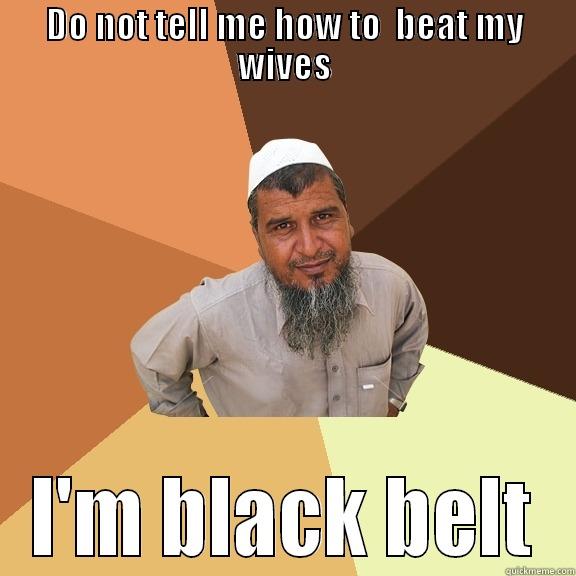 DO NOT TELL ME HOW TO  BEAT MY WIVES I'M BLACK BELT Ordinary Muslim Man