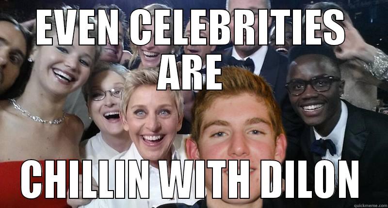 EVEN CELEBRITIES ARE CHILLIN WITH DILON Misc