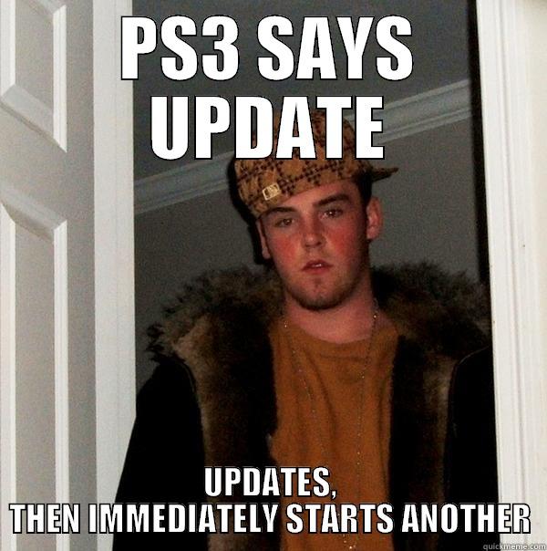 PS3 SAYS UPDATE UPDATES, THEN IMMEDIATELY STARTS ANOTHER Scumbag Steve