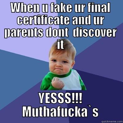 WHEN U FAKE UR FINAL CERTIFICATE AND UR PARENTS DONT  DISCOVER IT YESSS!!! MUTHAFUCKA`S Success Kid