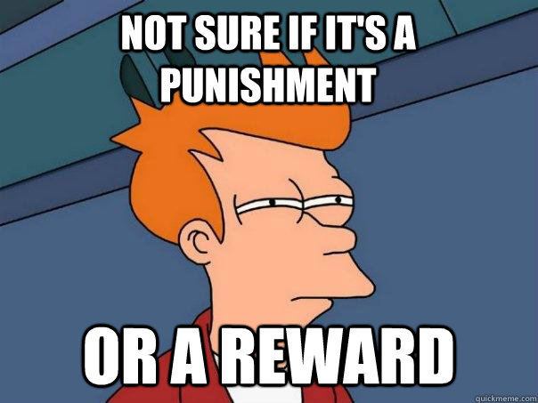 Not sure if it's a punishment or a reward  Futurama Fry