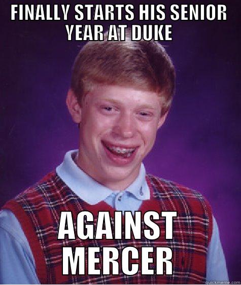 FINALLY STARTS HIS SENIOR YEAR AT DUKE AGAINST MERCER Bad Luck Brian