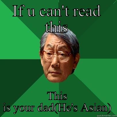 KindaRacistSoz lolss - IF U CAN'T READ THIS THIS IS YOUR DAD(HE'S ASIAN) High Expectations Asian Father