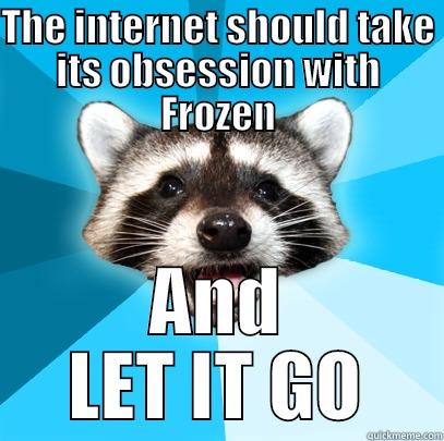 The internet should take its obsession with Frozen and just LET IT GO - THE INTERNET SHOULD TAKE ITS OBSESSION WITH FROZEN AND LET IT GO Lame Pun Coon