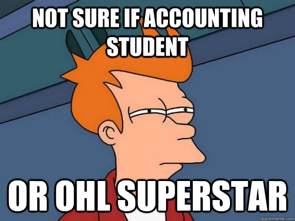 Not sure if accounting student or OHL superstar - Not sure if accounting student or OHL superstar  Futurama Fry