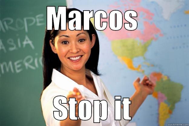 MARCOS STOP IT Unhelpful High School Teacher