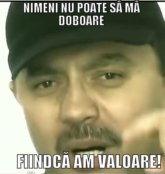 NIMENI NU POATE SĂ MĂ DOBOARE       FIINDCĂ AM VALOARE! Misc