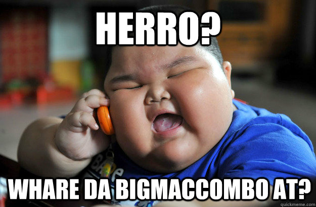 Herro? Whare da BigMacCombo at?  