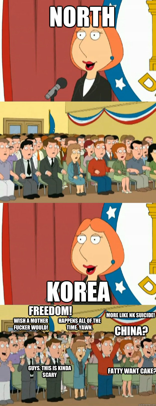 north korea Wish a mother fucker would! China? More like NK Suicide! Happens all of the time. Yawn. Guys, this is kinda scary FREEDOM! Fatty want cake? - north korea Wish a mother fucker would! China? More like NK Suicide! Happens all of the time. Yawn. Guys, this is kinda scary FREEDOM! Fatty want cake?  Lois Griffin