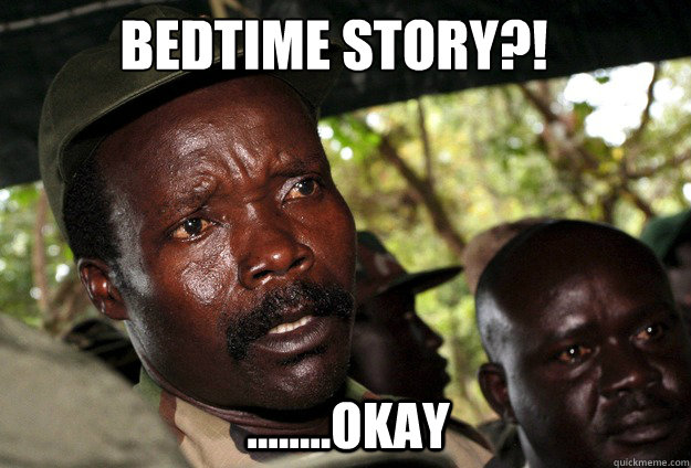 bedtime story?! ........okay  Kony