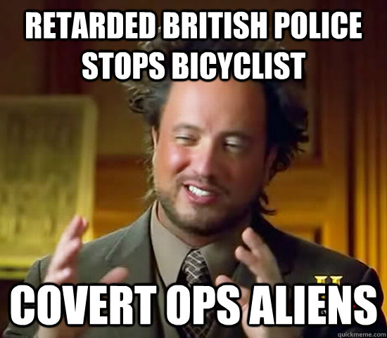 Retarded British police stops bicyclist Covert ops aliens - Retarded British police stops bicyclist Covert ops aliens  Ancient Aliens