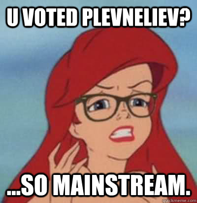 U Voted plevneliev? ...so mainstream.  Hipster Ariel